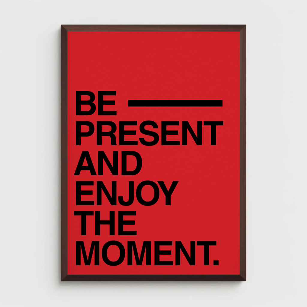 BE PRESENT