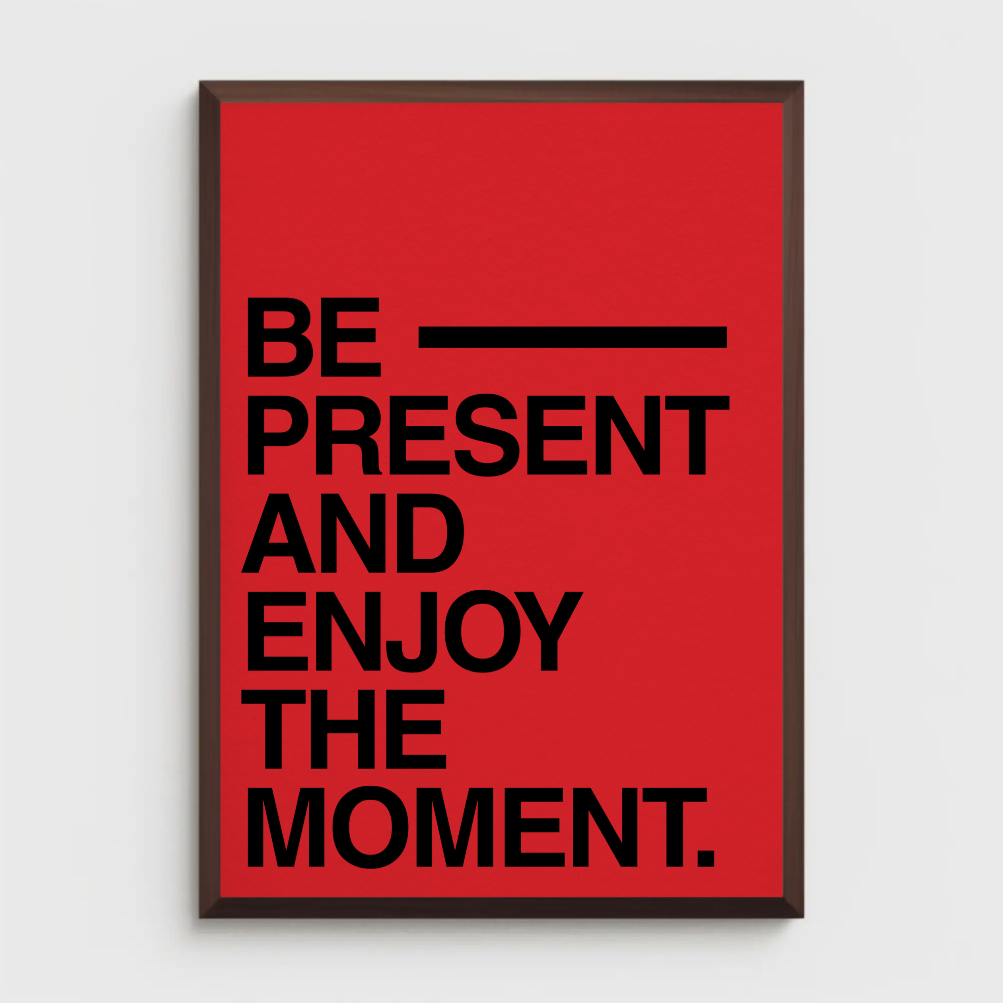 BE PRESENT