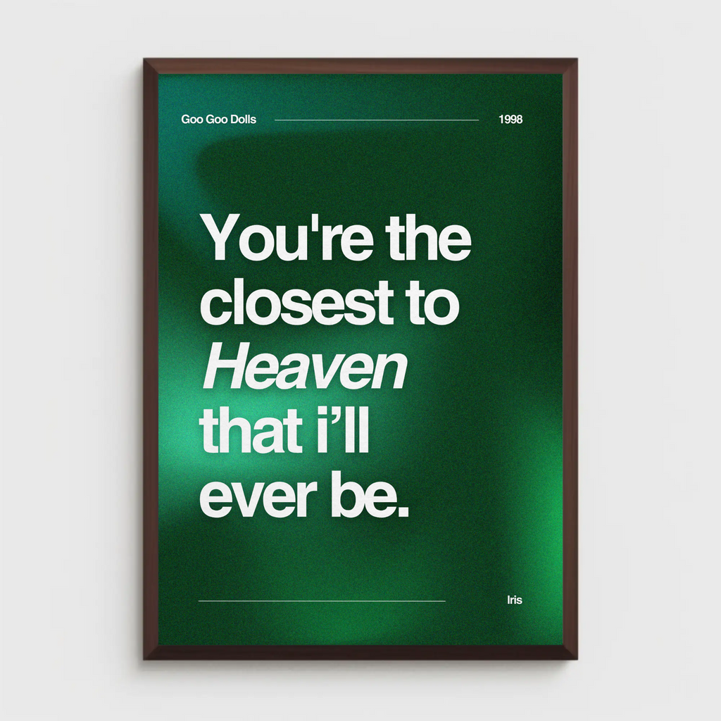 Goo Goo Dolls...You're the closest to Heaven that i’ll ever be.