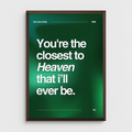 Goo Goo Dolls...You're the closest to Heaven that i’ll ever be.