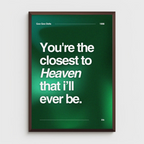 Goo Goo Dolls...You're the closest to Heaven that i’ll ever be.