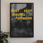 JUST KEEP MOVING FORWARD