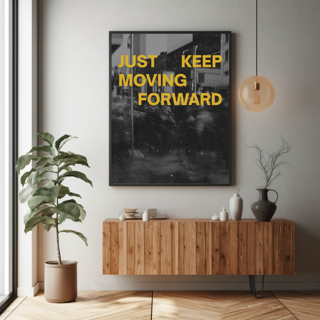 JUST KEEP MOVING FORWARD